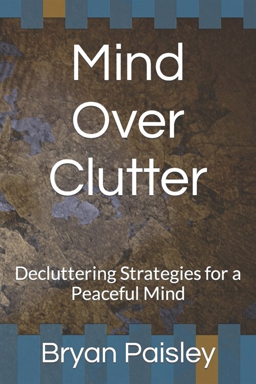 Mind Over Clutter: Decluttering Strategies for a Peaceful Mind (Paperback)
