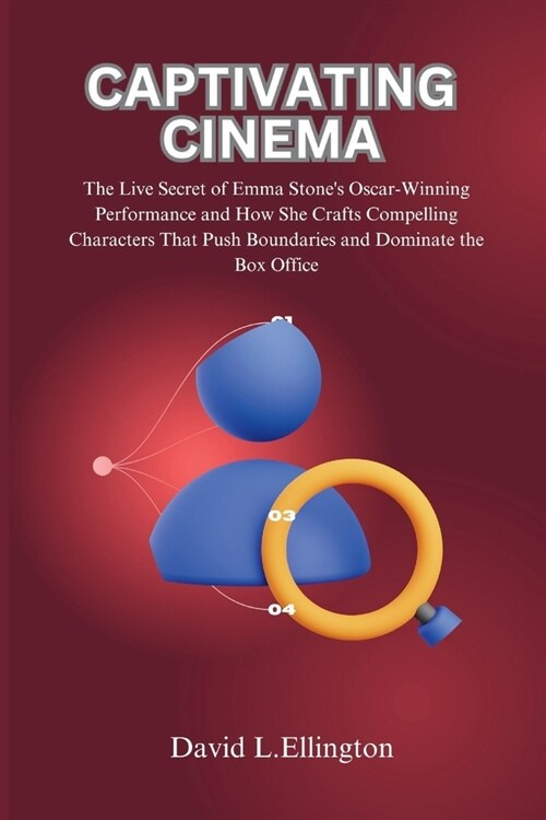 Captivating Cinema: The Live Secret of Emma Stones Oscar-Winning Performance and How She Crafts Compelling Characters That Push Boundarie (Paperback)