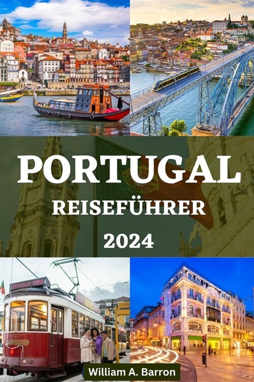 Portugal Reisef?rer 2024: Entdecken Sie das Beste von Portugal und die neuesten Trends im Jahr (Paperback)