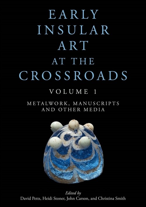 Early Insular Art at the Crossroads: Volume 1: Metalwork, Manuscripts and Other Media (Paperback)