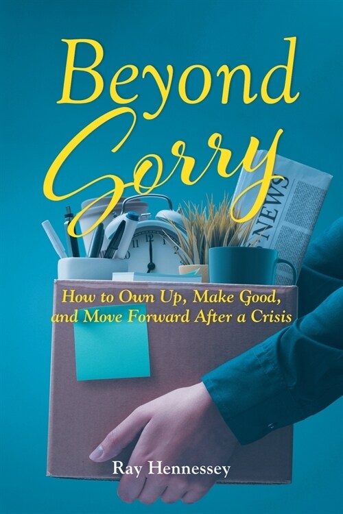 Beyond Sorry: How to Own Up, Make Good, and Move Forward After a Crisis (Paperback)