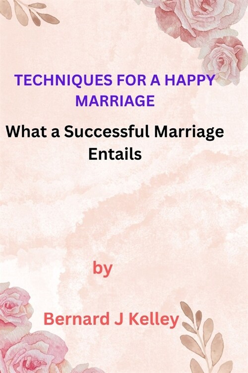 Techniques For a Happy Marriage: What a Successful Marriage Entails (Paperback)