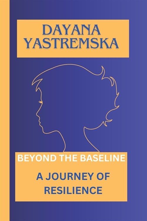 Dayana Yastremska: Beyond the Baseline, a Journey of Resilience (Paperback)