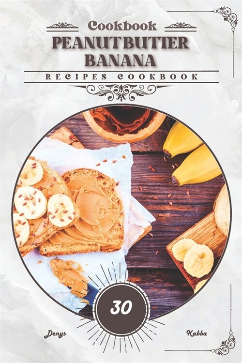 Peanut Butter Banana: Recipes cookbook (Paperback)