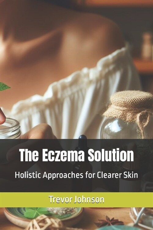 The Eczema Solution: Holistic Approaches for Clearer Skin (Paperback)