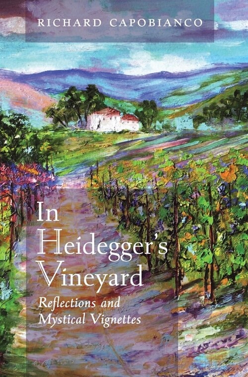 In Heideggers Vineyard: Reflections and Mystical Vignettes (Hardcover)