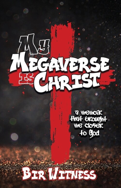 My Megaverse Is Christ: A Memoir That Brought Me Closer to God (Paperback)