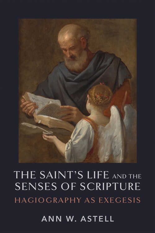 The Saints Life and the Senses of Scripture: Hagiography as Exegesis (Hardcover)