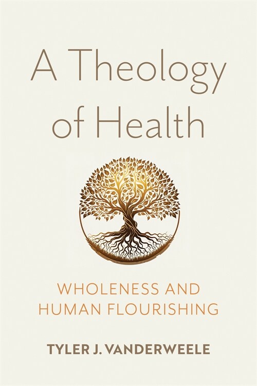 A Theology of Health: Wholeness and Human Flourishing (Hardcover)