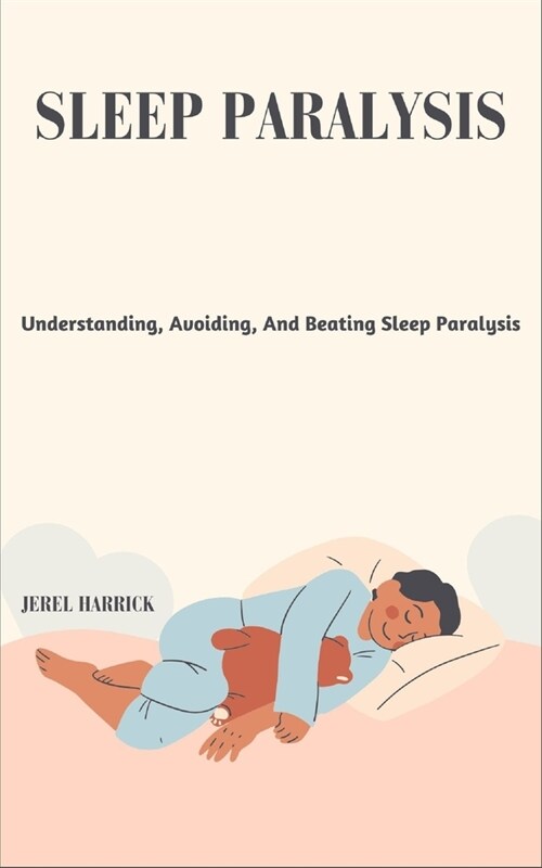 Sleep Paralysis: Understanding, Avoiding, And Beating Sleep Paralysis (Paperback)
