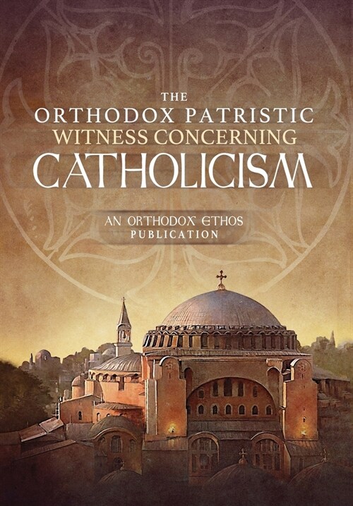 The Orthodox Patristic Witness Concerning Catholicism (Hardcover)