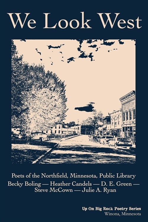 We Look West: Poets of the Northfield Public Library - Becky Boling - Heather Candels - D. E. Green - Steve McCown - Julie A. Ryan (Paperback)