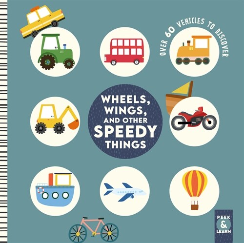 Wheels, Wings, and Other Speedy Things: Over 60 Vehicles to Discover (Board Books)