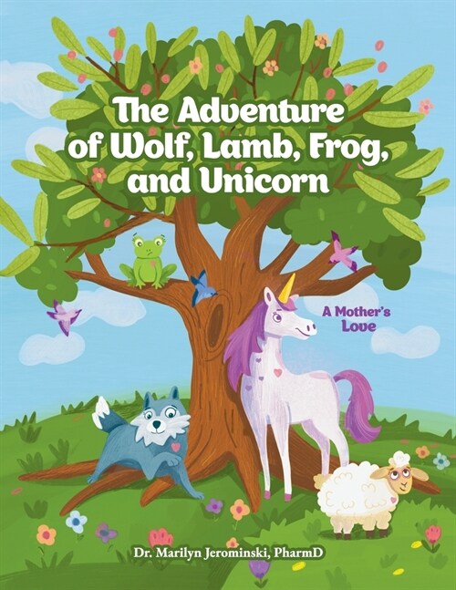 The Adventure of Wolf, Lamb, Frog, and Unicorn: A Mothers Love (Paperback)