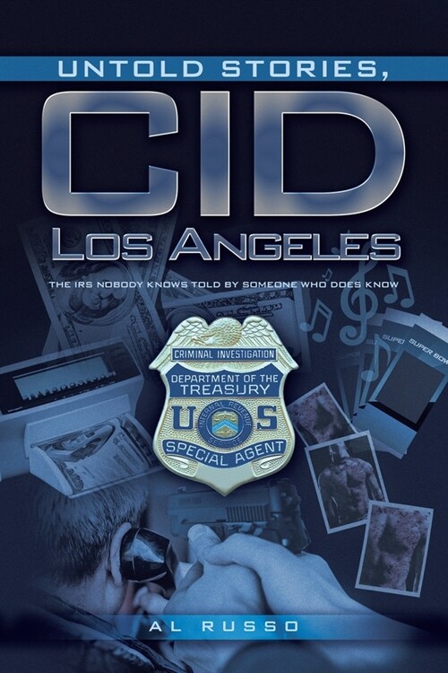 Untold Stories, CID Los Angeles: The IRS Nobody Knows Told By Someone Who Does Know (Paperback)