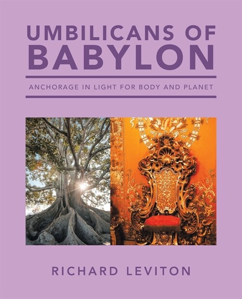 Umbilicans of Babylon: Anchorage in Light for Body and Planet (Paperback)