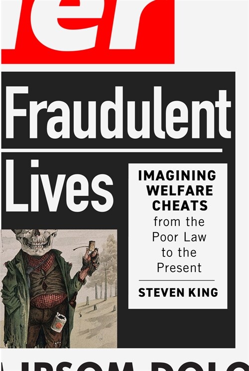 Fraudulent Lives: Imagining Welfare Cheats from the Poor Law to the Present Volume 9 (Paperback)