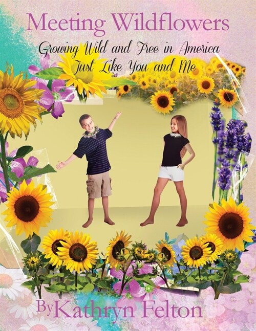 Meeting Wildflowers: Growing Wild and Free in America Just Like You and Me (Paperback)