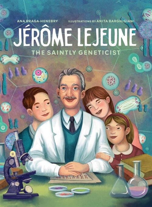 Jerome LeJeune: The Saintly Geneticist (Hardcover)