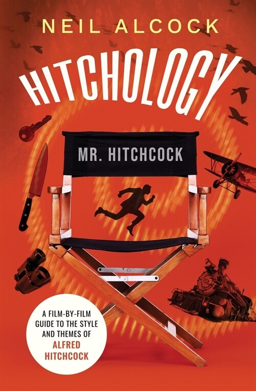 HITCHOLOGY : A film-by-film guide to the style and themes of Alfred Hitchcock (Paperback)