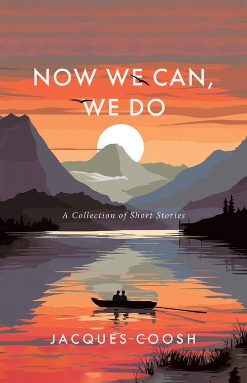 Now We Can, We Do: A Collection of Short Stories (Paperback)