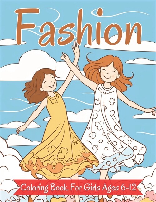 Fashion Coloring Book For Girls Ages 6-12: Fun, Stylish and Beauty for Girls, Kids, Teens and Women (Paperback)