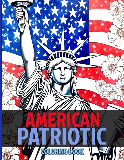 American Patriotic Coloring Book: American Pride & Patriotism Coloring Pages For Color & Relaxation (Paperback)