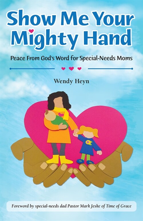 Show Me Your Mighty Hand: Peace from Gods Word for Special-Needs Moms (Paperback)