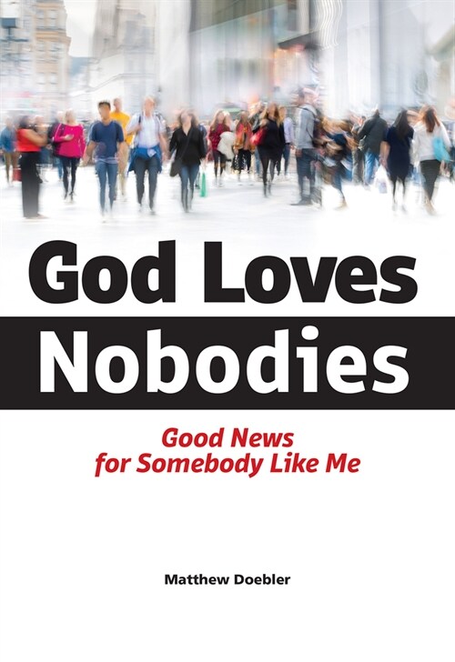 God Loves Nobodies: Good News for Somebody Like Me (Paperback)