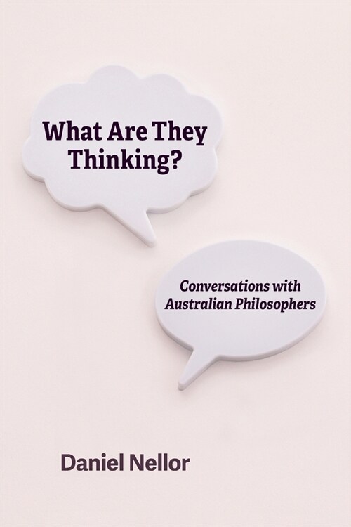 What Are They Thinking? Conversations With Australian Philosophers (Paperback)