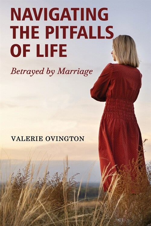 Navigating the Pitfalls of Life: Betrayed by Marriage (Paperback)