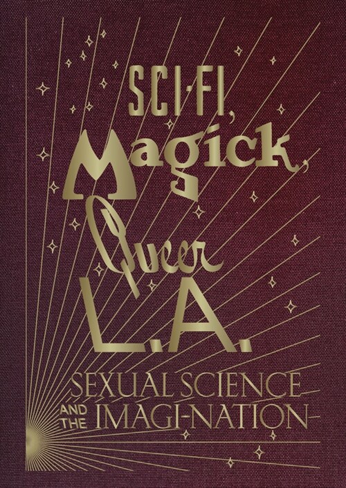 Sci-Fi, Magick, Queer L.A.: Sexual Science and the Imagi-Nation (Hardcover)