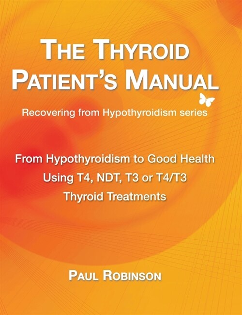 The Thyroid Patients Manual: From Hypothyroidism to Good Health (Hardcover)