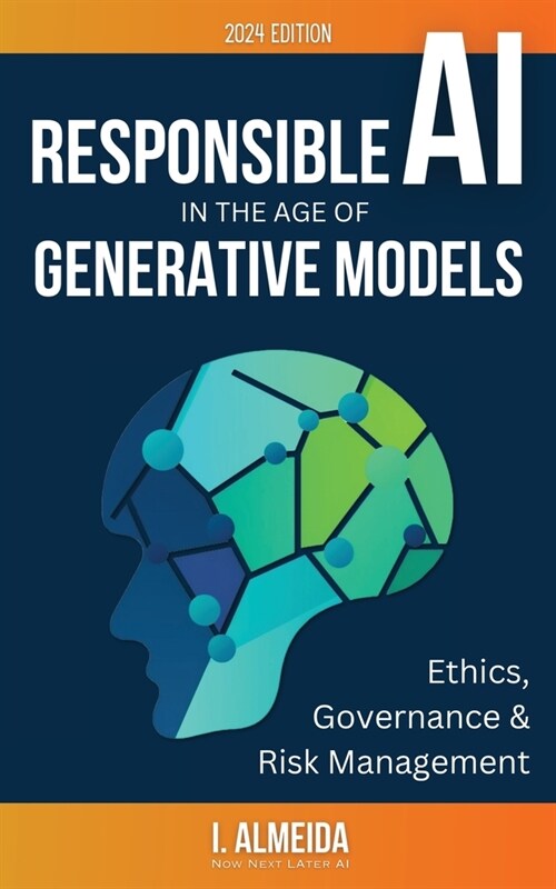 Responsible AI in the Age of Generative Models: Governance, Ethics and Risk Management (Paperback)