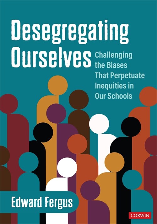 Desegregating Ourselves: Challenging the Biases That Perpetuate Inequities in Our Schools (Paperback)