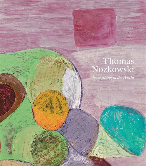 Thomas Nozkowski: Everything in the World (Paperback)