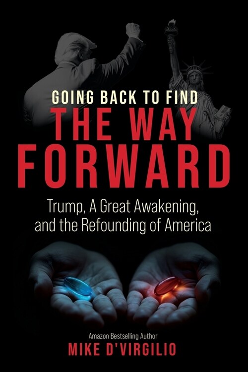 Going Back to Find the Way Forward: Trump, A Great Awakening, and the Refounding of America (Paperback)