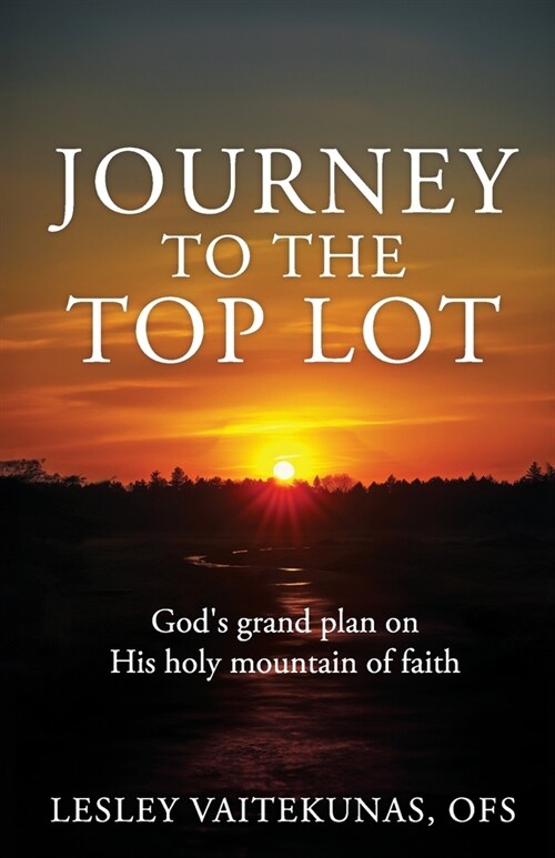 Journey to the Top Lot: Gods grand plan on His holy mountain of faith (Paperback)