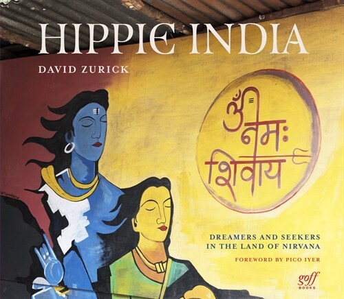 Hippie India: Dreamers and Seekers in the Land of Nirvana (Hardcover)