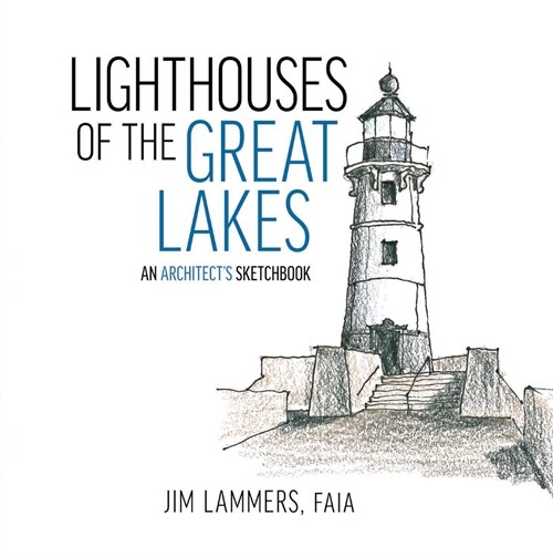 Lighthouses of the Great Lakes: An Architects Sketchbook (Paperback)