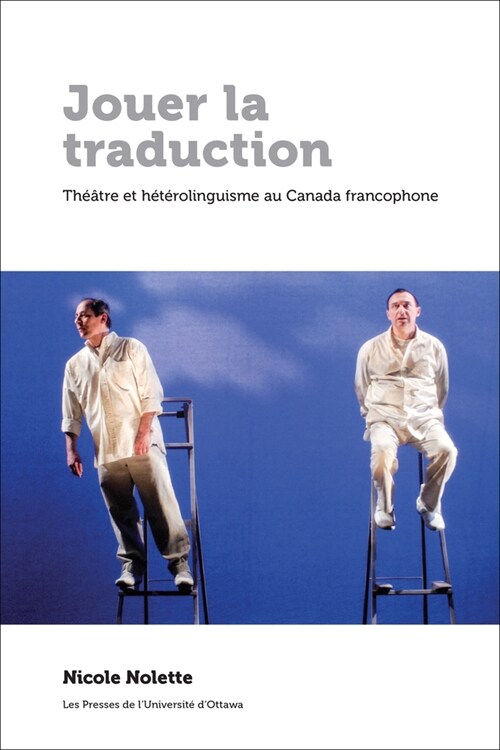 Jouer La Traduction: Th羽tre Et H??olinguisme Au Canada Francophone (Paperback)