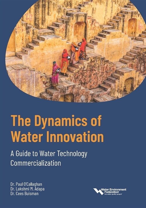 The Dynamics of Water Innovation: A Guide to Water Technology Commercialization (Paperback)