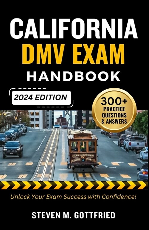 California DMV Exam Handbook 2024: Unlock Your Exam Success with Over 300+ Up-to-Date Expertly Crafted Practice Questions and answers for a Seamless J (Paperback)