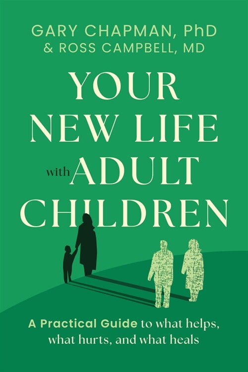 Your New Life with Adult Children: A Practical Guide for What Helps, What Hurts, and What Heals (Paperback)