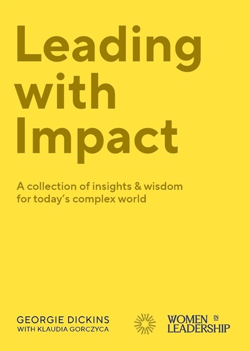 Leading with Impact: A collection of insights & wisdom for todays complex world (Paperback)