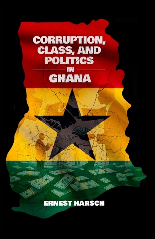 Corruption, Class, and Politics in Ghana (Hardcover)