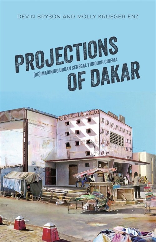 Projections of Dakar: (Re)Imagining Urban Senegal Through Cinema (Paperback)