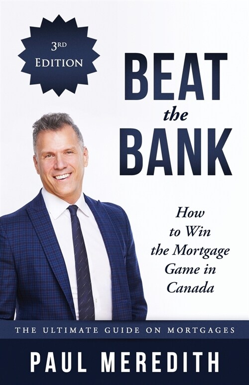 Beat the Bank - How to Win the Mortgage Game in Canada (Paperback)