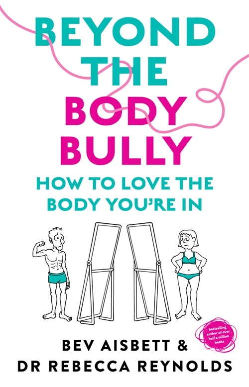 Beyond the Body Bully: How to Love the Body Youre in with This Practical Expert Guide from the Bestselling Author of Living with It, Fo (Paperback)