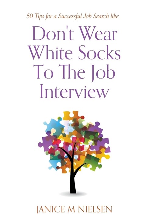 Dont Wear White Socks To The Job Interview: 50 Tips for a Successful Job Search (Hardcover)
